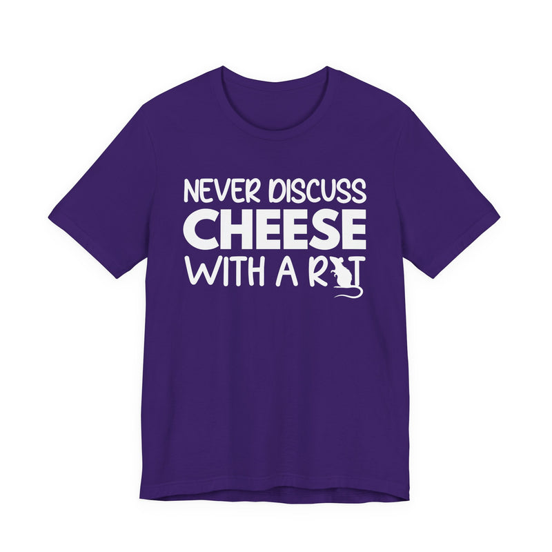 Never Discuss Cheese With A Rat — T-Shirt