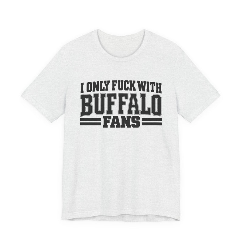 T-Shirt with bubble lettering reading I ONLY FUCK WITH BUFFALO FANS, front view.