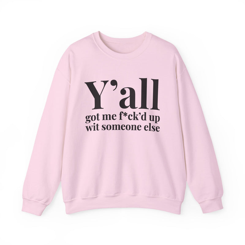 Y'all Got Me Fuck'd Up Wit Someone Else — Sweatshirt alternate view 11: Y'all got me f*ck'd up wit someone else in white serif lettering. Street Talk Designs mood statement apparel.