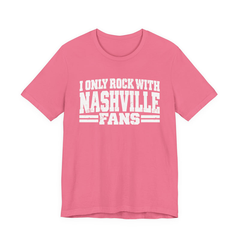 I Only Rock with Nashville Fans - Fun Sport Fans T-Shirt