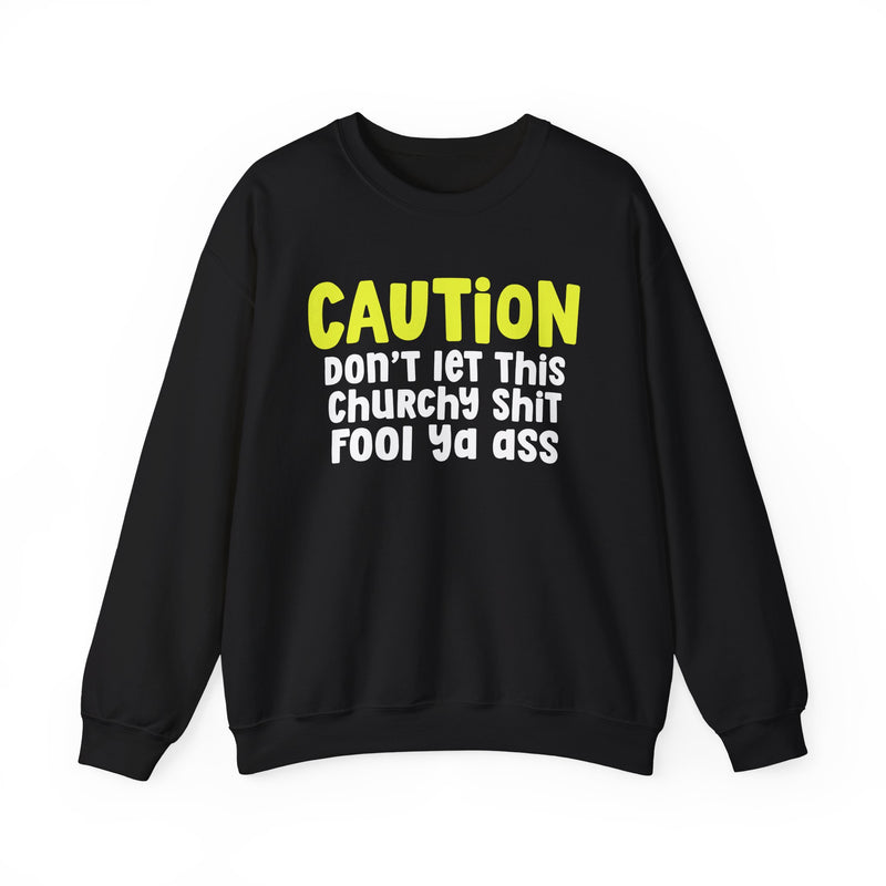 Caution Don't Let This Churchy Shit Fool Ya Ass — Humorous Warning Statement Sweatshirt