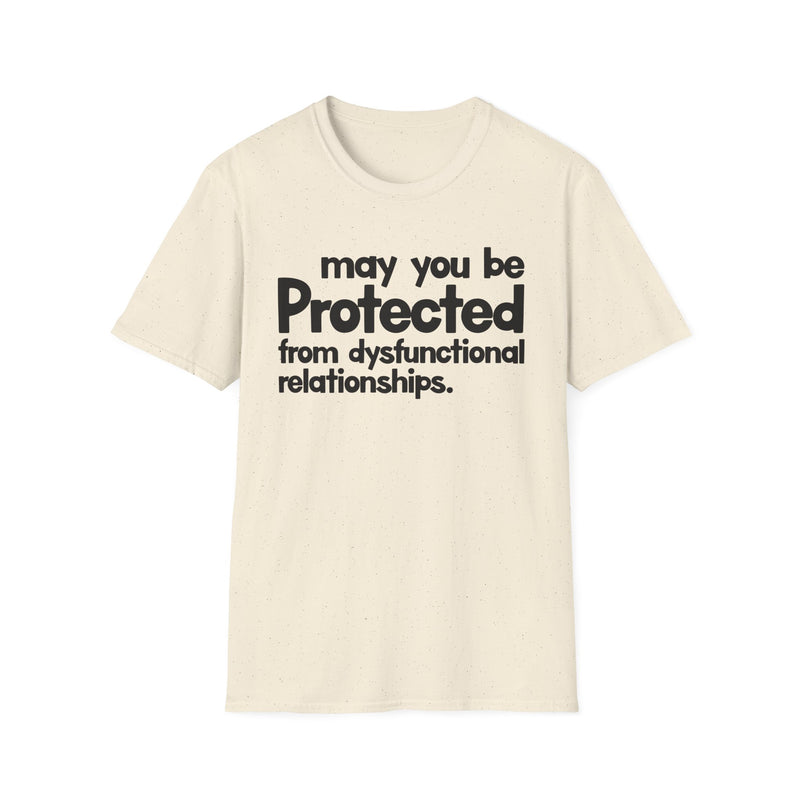 May You Be Protected From Dysfunctional Relationships — T-Shirt alternate view 4: MAY YOU BE PROTECTED FROM DYSFUNCTIONAL RELATIONSHIPS in bold statement lettering. Street Talk Designs protection statement apparel.