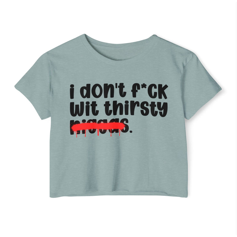 I Don't Fuck Wit Thirsty Niggas - Brutally Direct Statement Crop-top