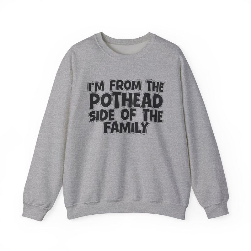 I'm From The Pothead Side of the Family - Sweatshirt