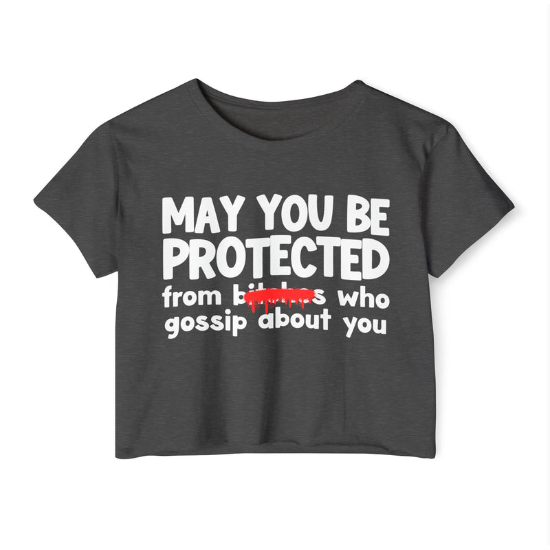 May You Be Protected From Bitches Who Gossip About You — Funny Protection Statement Crop Top
