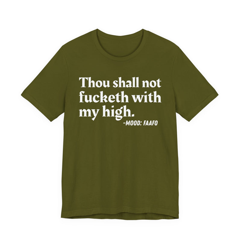 T-Shirt with text design reading “THOU SHALL NOT FUCKETH WITH MY HIGH”, front view