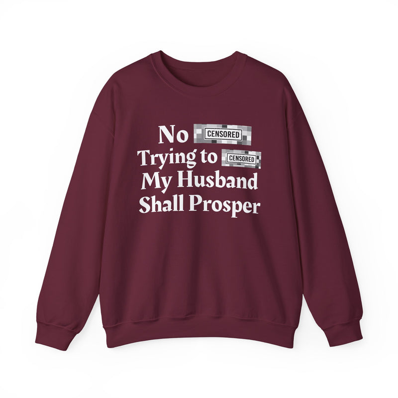 No Bitch Trying To Fuck My Husband Shall Prosper — Sweatshirt