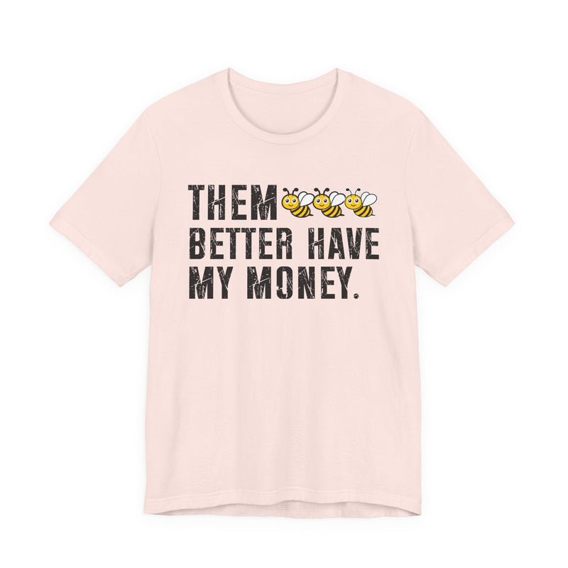 Them Better Have My Money - T-Shirt