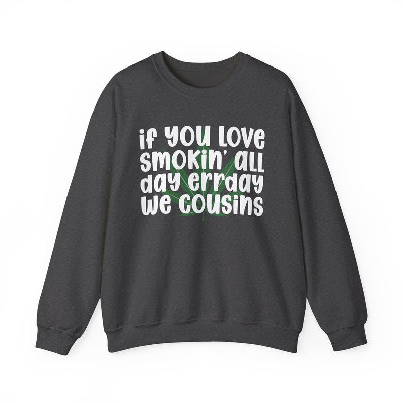 If You Love Smokin' All Day Err'day We Cousins - Sweatshirt