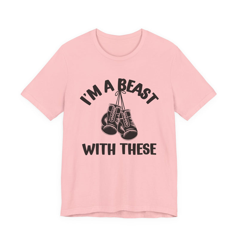 I'm A Beast With These — Funny Boxing MMA Fighter T-Shirt