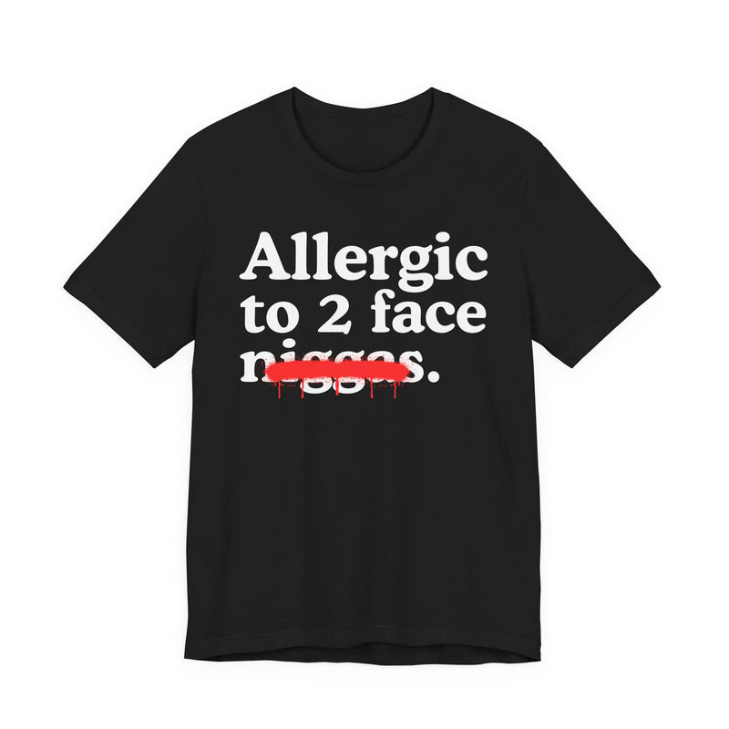 Allergic To 2 Face Niggas — Funny Reaction T-Shirt