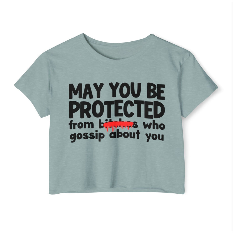 May You Be Protected From Bitches Who Gossip About You — Funny Protection Statement Crop Top