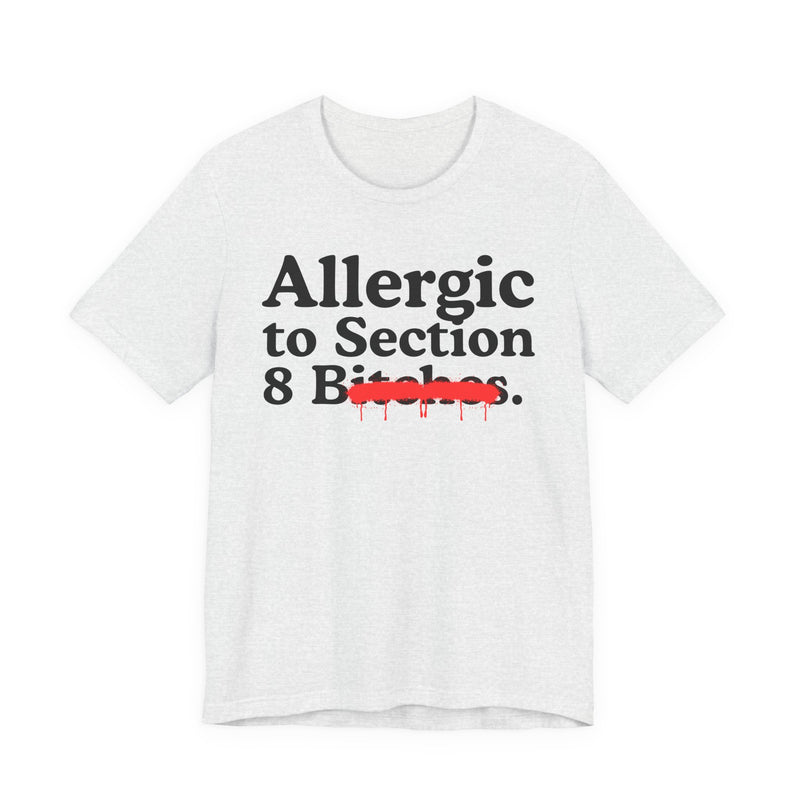 Allergic To Section 8 Bitches — Sarcastic Sassy Statement T-Shirt