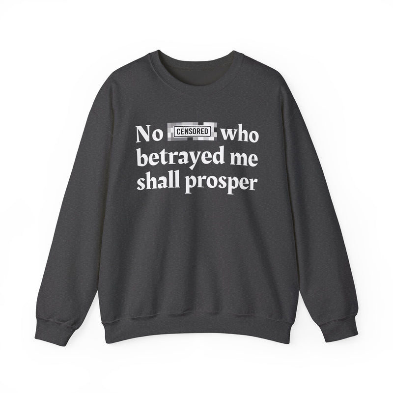 No Bitch Who Betrayed Me Shall Prosper — Sweatshirt