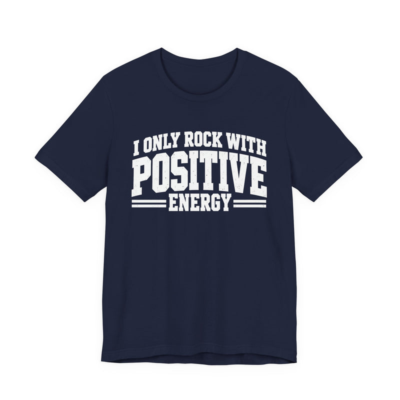 T-Shirt in Navy with lettering reading "I ONLY ROCK WITH POSITIVE ENERGY", front view.
