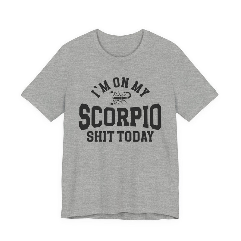 I'm On My Scorpio Shit Today T-Shirt