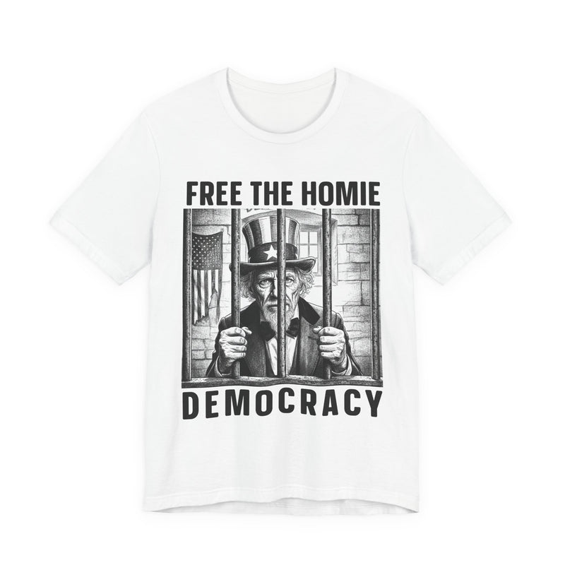 Free The Homie Democracy — T-Shirt front view: FREE THE HOMIE DEMOCRACY in bold statement lettering. Street Talk Designs politics and power statement apparel.