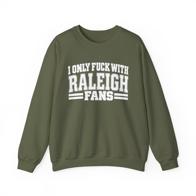 I Only Fuck With Raleigh Fans — Bold Sport Fans Declaration Sweatshirt