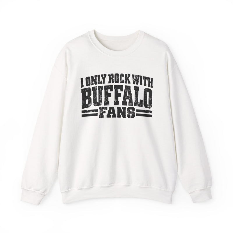 Sweatshirt with bold bubble lettering reading "I ONLY ROCK WITH BUFFALO FANS", front flat-lay view.
