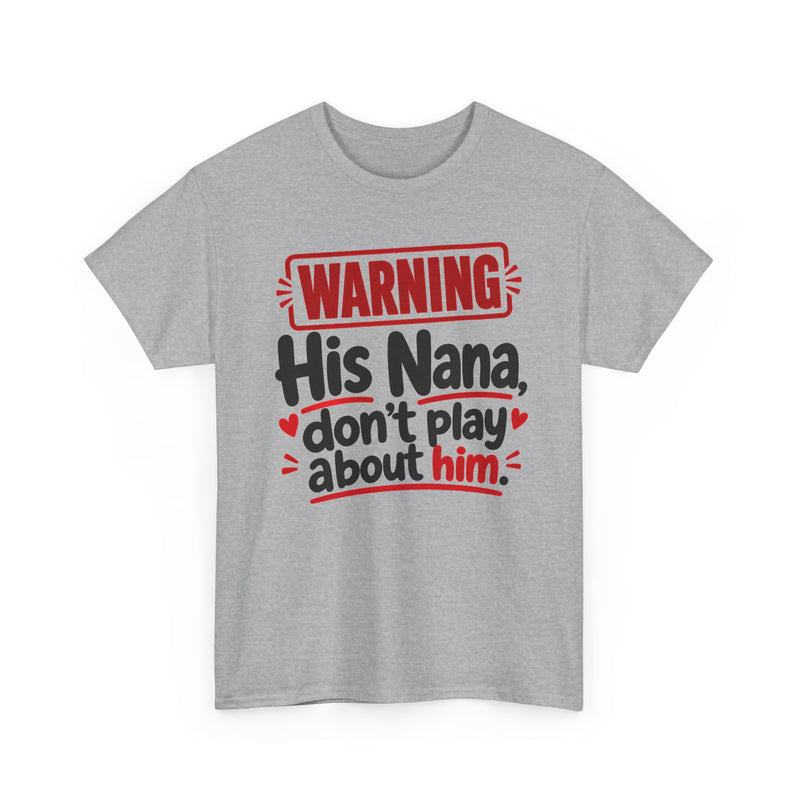 His Nana, Don't Play About Him - Adult Parent Child T-shirt