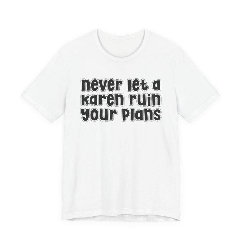 Never Let A Karen Ruin Your Plans - Stand Against Racism T-shirt