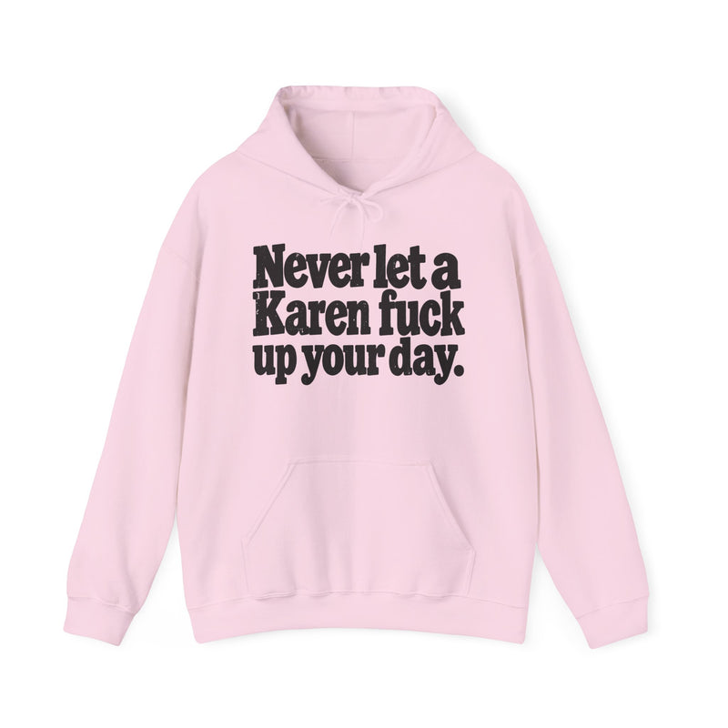 Never Let A Karen Fuck Up Your Day -Street Motivational Hoodie