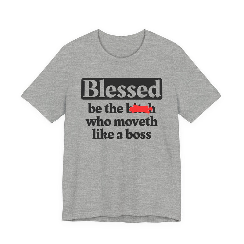 Blessed Be The Bitch Who Moveth Like A Boss - Funny Inspirational T-shirt