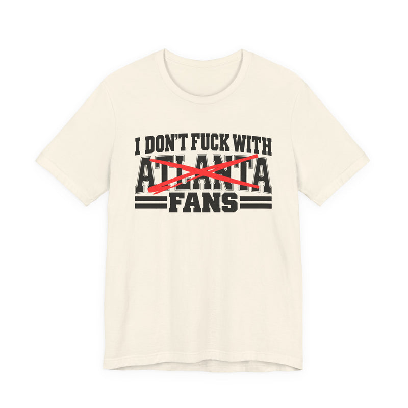 I Don't Fuck Atlanta With Fans — Bold Anti-Sports Fans T-Shirt