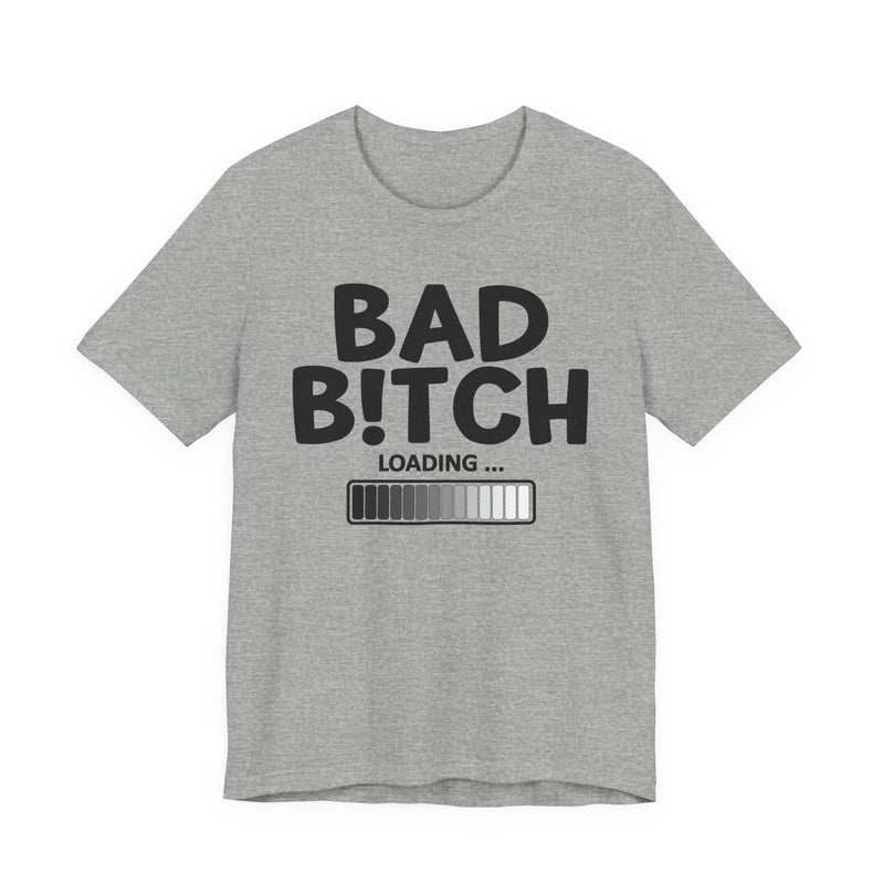 Bad Bitch Loading —T-Shirt