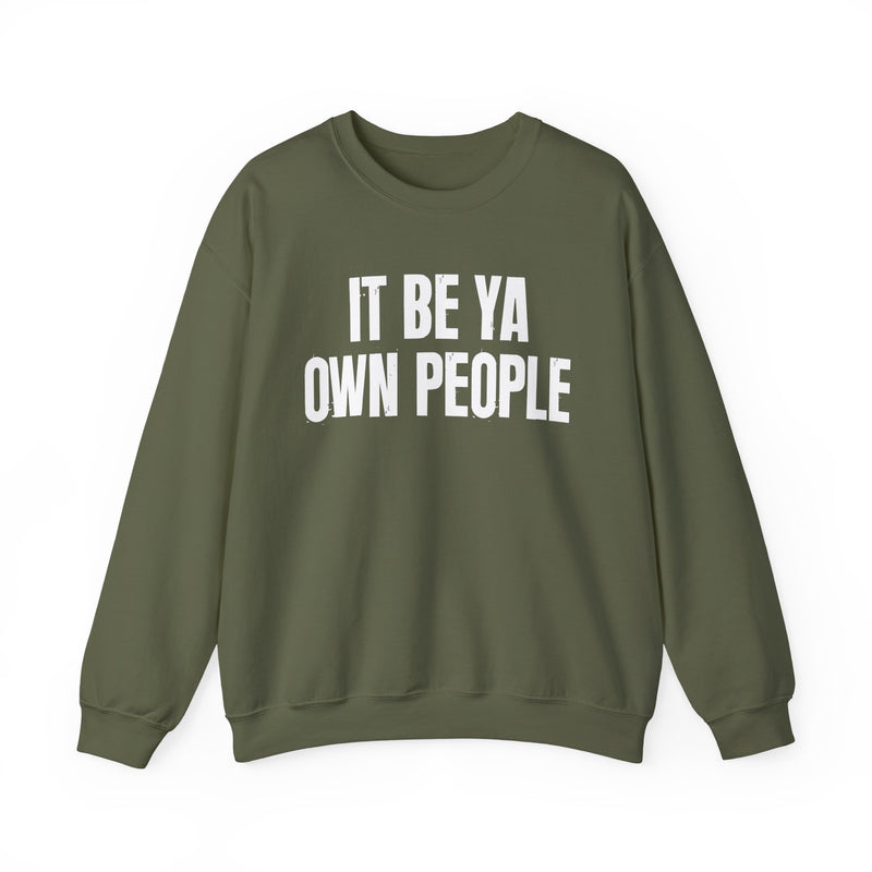 It Be Ya Own People — Black Saying Sweatshirt