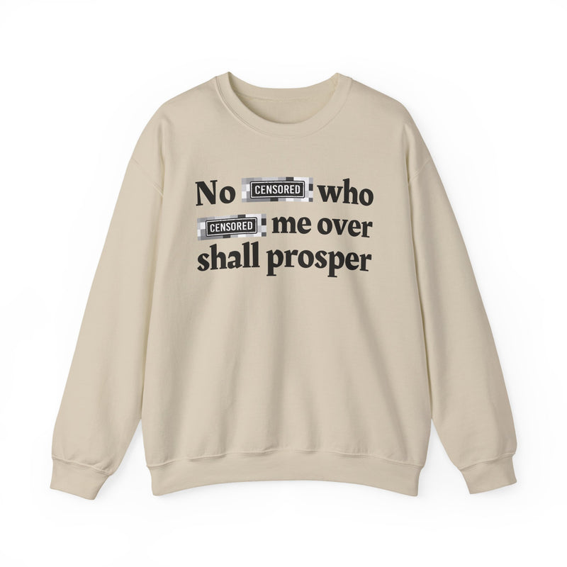 No Bitch Who Fuck Me Over Shall Prosper — Sweatshirt