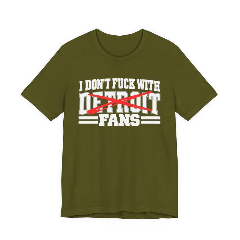 I Don't Fuck With Detroit Fans — T-Shirt back view: I DON'T FUCK WITH DETROIT FANS in bold statement lettering. Street Talk Designs sports statement apparel.