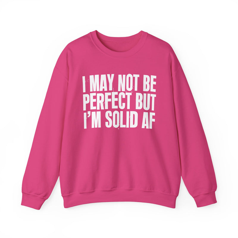 I May Not Be Perfect But I'm Solid AF– Funny Sarcastic Graphic Sweatshirt
