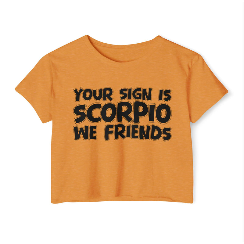 Your Sign Is Scorpio We Friends - Fun Zodiac Sign Crop Top