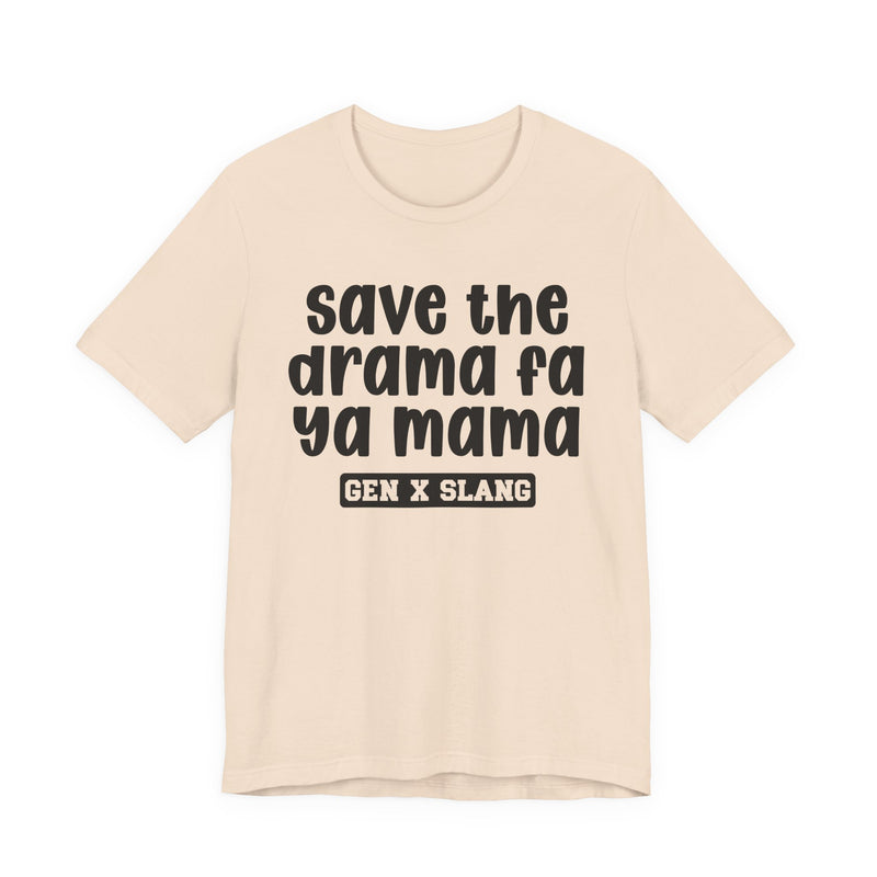 Gen X Slang T-Shirt — Save The Drama Fa Ya Mama —Retro Humor T-Shirt