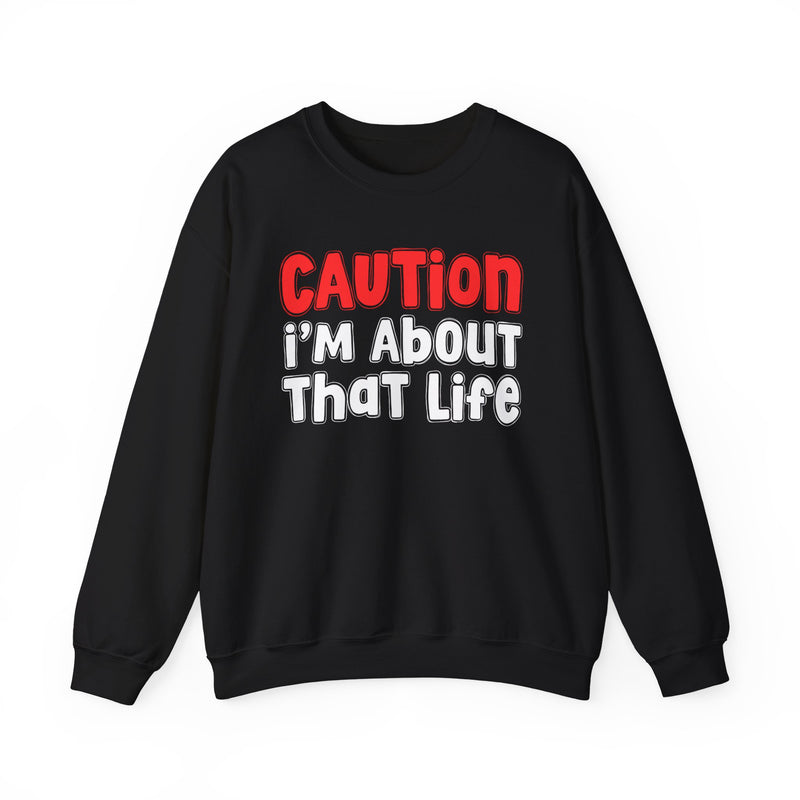 Caution I'm About That Life - Bold Street Statement Sweatshirt