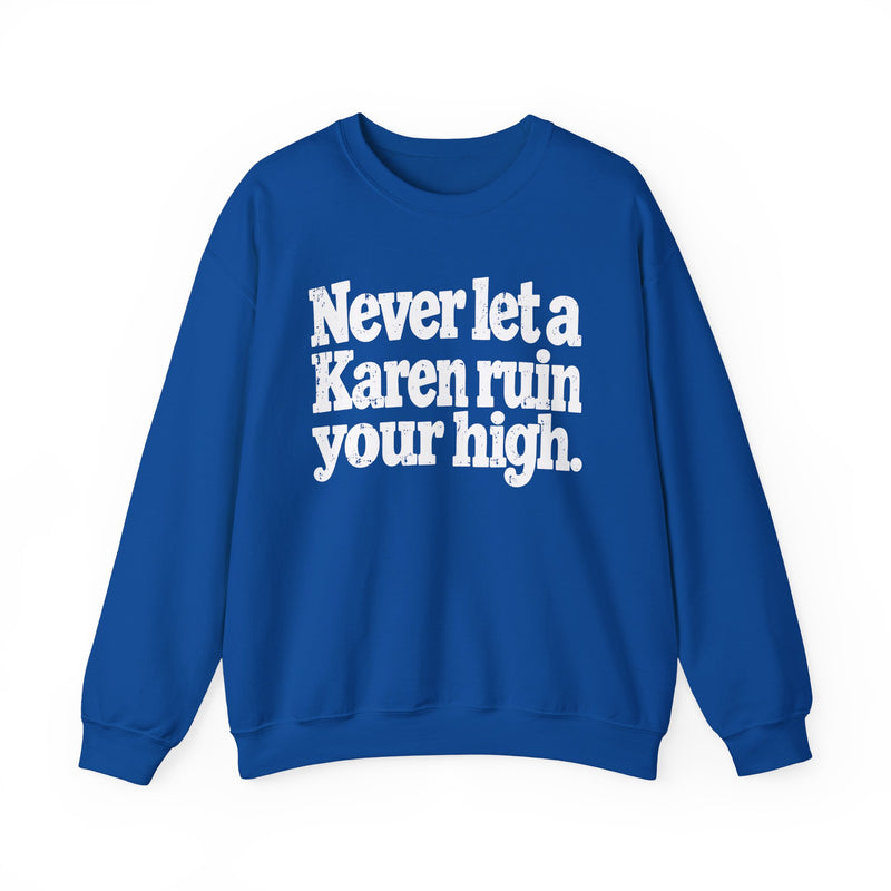 Never Let A Karen Ruin Your High - Funny Weed Talk Sweatshirt