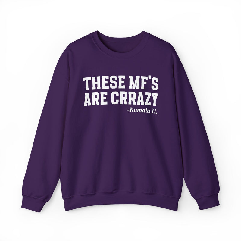 These MF's Are Crrazy — Sweatshirt