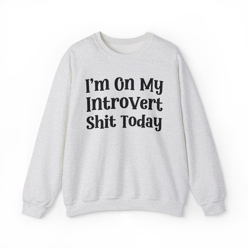 I'm On My Introvert Shit Today — Sweatshirt