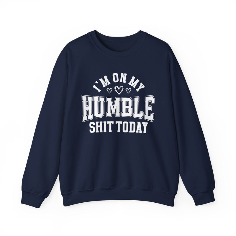 I'm On My Humble Shit Today — Sweatshirt
