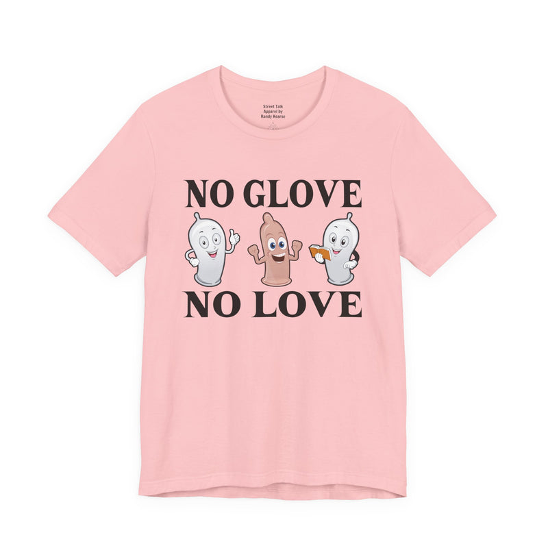 No Glove No Love — T-Shirt alternate view 15: NO GLOVE NO LOVE in bold statement lettering. Street Talk Designs humor statement apparel.