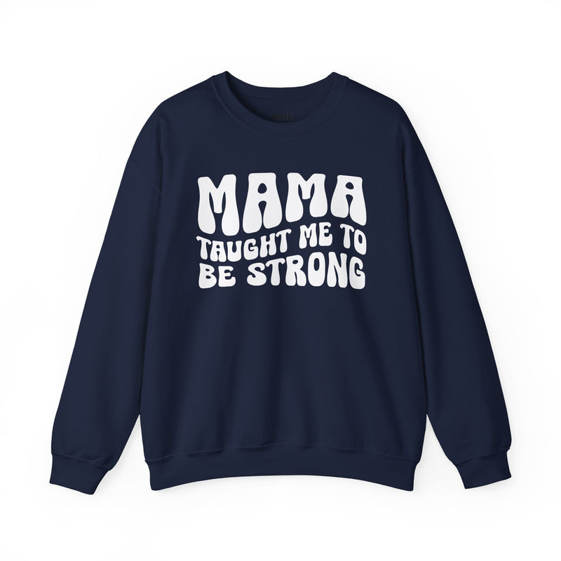 Mama Taught Me To Be Strong — Sweatshirt alternate view 7: MAMA TAUGHT ME TO BE STRONG in bold statement lettering. Street Talk Designs mama statement apparel.