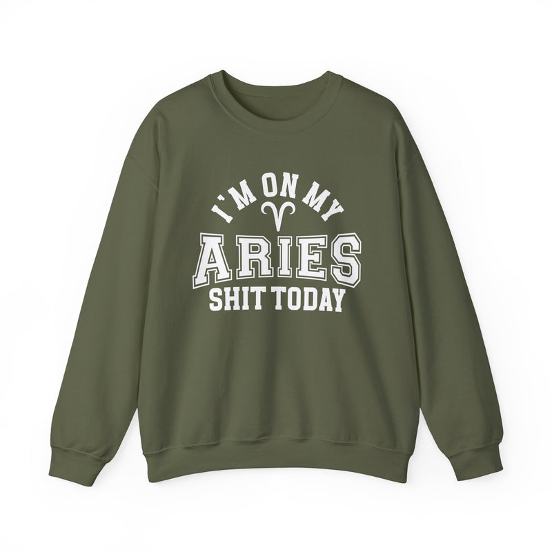 I'm On My Aries Shit Today — Sweatshirt