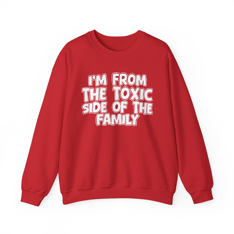 I'm From the Toxic Side of the Family — Funny Family Crewneck