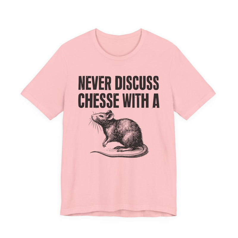 Never Discuss Cheese With A Rat — Sassy Adult Humor T‑Shirt