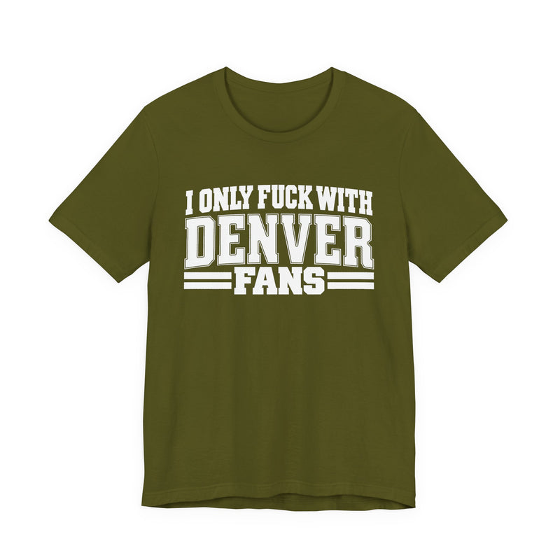 I Only Fuck With Denver Fans — T-Shirt alternate view 7: I ONLY FUCK WITH DENVER FANS in bold statement lettering. Street Talk Designs sports statement apparel.