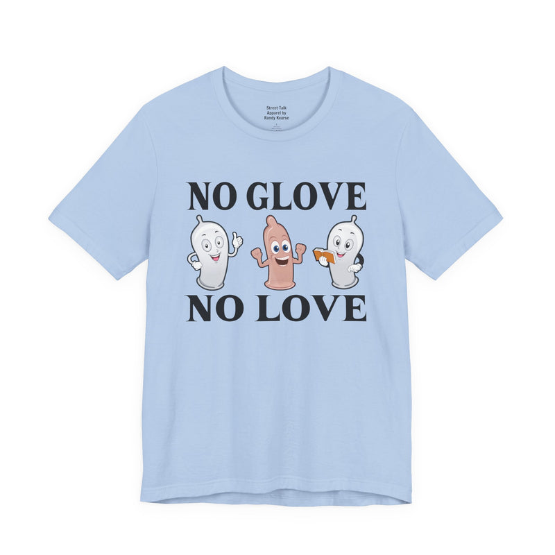 No Glove No Love — T-Shirt alternate view 8: NO GLOVE NO LOVE in bold statement lettering. Street Talk Designs humor statement apparel.