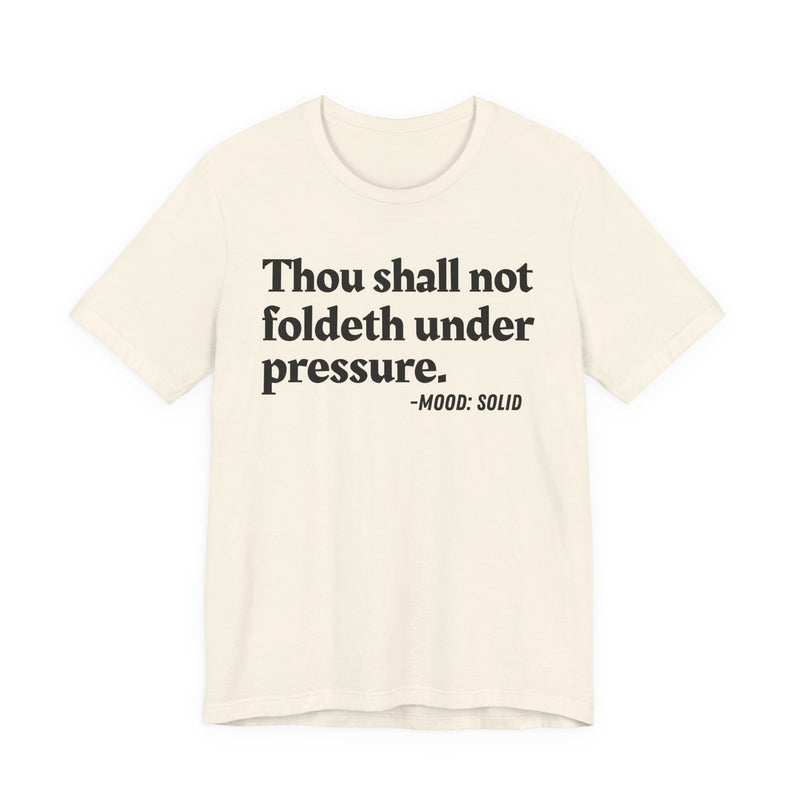 T-Shirt with text design reading “THOU SHALL NOT FOLDETH UNDER PRESSURE”, front view