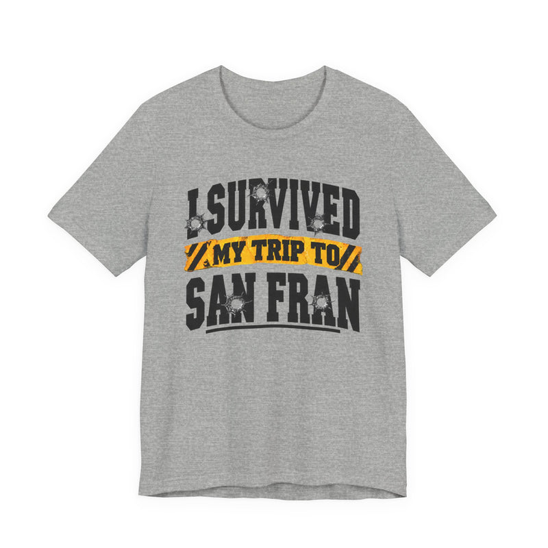 T-shirt with bold lettering reading I SURVIVED MY TRIP TO SAN FRAN, product view.