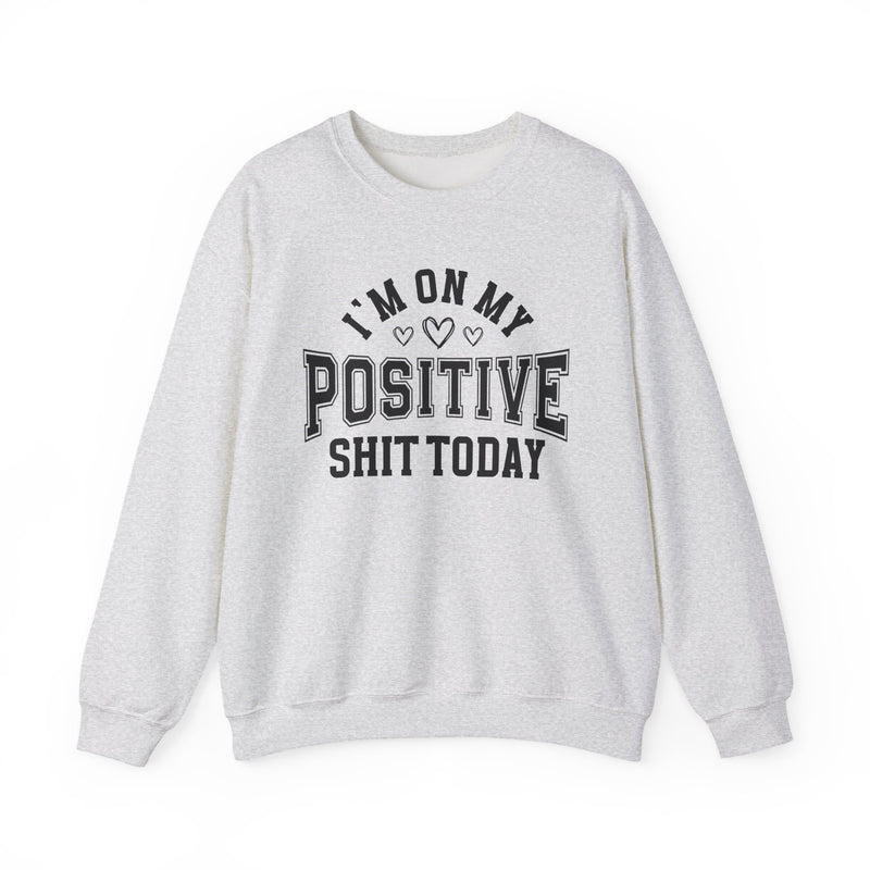 I'm On My Positive Shit Today — Sweatshirt